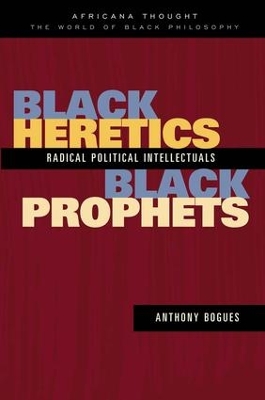 Black Heretics, Black Prophets by Anthony Bogues