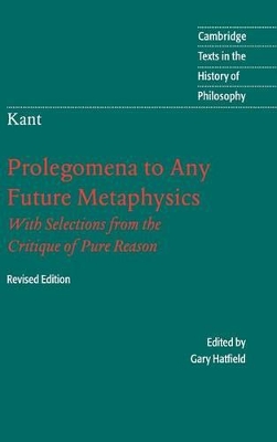 Immanuel Kant: Prolegomena to Any Future Metaphysics: That Will Be Able to Come Forward as Science: With Selections from the Critique of Pure Reason by Immanuel Kant