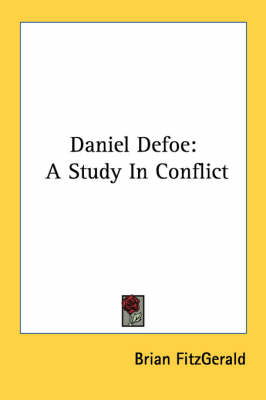 Daniel Defoe: A Study in Conflict by Brian Fitzgerald