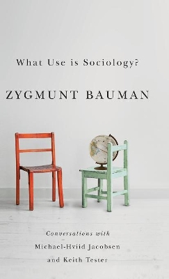 What Use Is Sociology? - Conversations with Michael Hviid Jacobsen and Keith Tester by Zygmunt Bauman