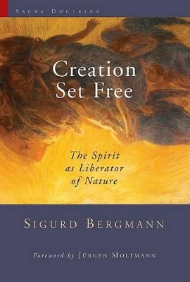 Creation Set Free: The Spirit as Liberator of Nature book