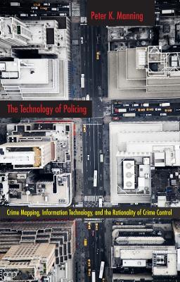The Technology of Policing by Peter K. Manning