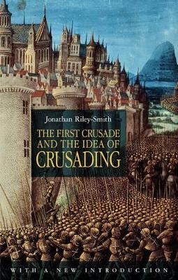 The First Crusade and the Idea of Crusading 2nd Edition book