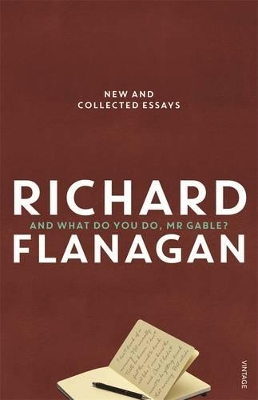 And What Do You Do, Mr Gable? by Richard Flanagan