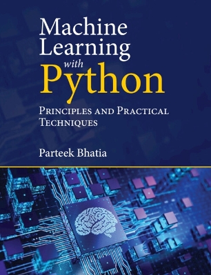 Machine Learning with Python: Principles and Practical Techniques book