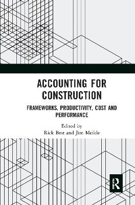 Accounting for Construction: Frameworks, Productivity, Cost and Performance by Rick Best