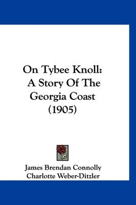 On Tybee Knoll: A Story Of The Georgia Coast (1905) by James Brendan Connolly