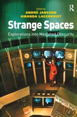 Strange Spaces: Explorations into Mediated Obscurity by André Jansson