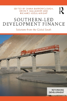 Southern-Led Development Finance: Solutions from the Global South by Diana Barrowclough