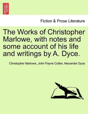 The Works of Christopher Marlowe, with Notes and Some Account of His Life and Writings by A. Dyce. by Christopher Marlowe