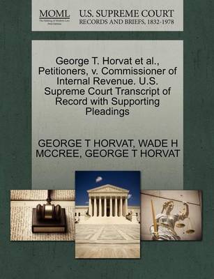 George T. Horvat Et Al., Petitioners, V. Commissioner of Internal Revenue. U.S. Supreme Court Transcript of Record with Supporting Pleadings book