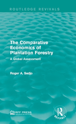 The The Comparative Economics of Plantation Forestry: A Global Assessment by Roger A. Sedjo