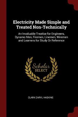 Electricity Made Simple and Treated Non-Technically by Clark Caryl Haskins