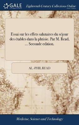 Essai Sur Les Effets Salutaires Du S jour Des tables Dans La Phtisie. Par M. Read, ... Seconde Edition. book