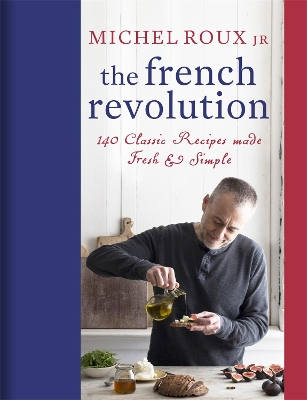 The French Revolution: 140 Classic Recipes made Fresh & Simple book