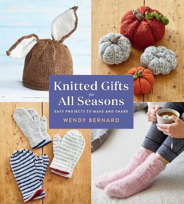 Knitted Gifts for All Seasons: Easy Projects to Make and Share book