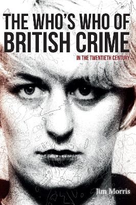 The Who's Who of British Crime by Jim Morris