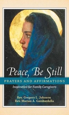 Peace, Be Still: Prayers and Affirmations by Gregory Johnson