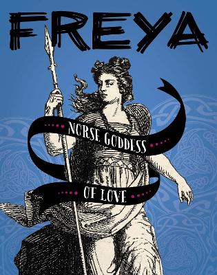 Freya: Norse Goddess of Love by Tammy Gagne