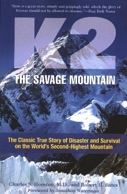 K2, The Savage Mountain: The Classic True Story Of Disaster And Survival On The World's Second-Highest Mountain by Charles Houston