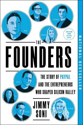 The Founders: The Story of Paypal and the Entrepreneurs Who Shaped Silicon Valley by Jimmy Soni