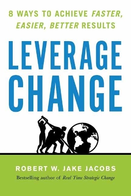 Leverage Change: 8 Ways to Achieve Faster, Easier, Better Results book