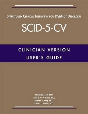 User's Guide for the Structured Clinical Interview for DSM-5 (R) Disorders -- Clinician Version (SCID-5-CV) by Michael B. First