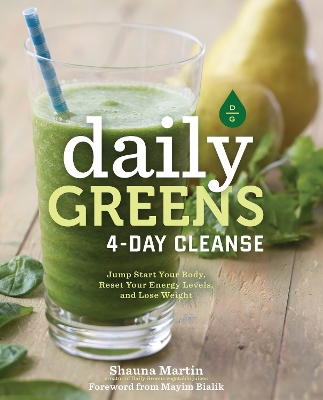 Daily Greens 4-Day Cleanse: Jump Start Your Health, Reset Your Energy, and Look and Feel Better than Ever! by Shauna R. Martin