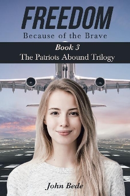 Freedom Because of the Brave: Book 3 The Patriots Abound Trilogy by John Bede