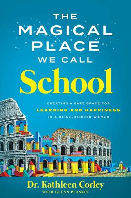 The Magical Place We Call School: Creating a Safe Space for Learning and Happiness in a Challenging World book