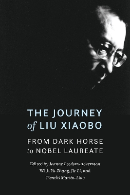 The Journey of Liu Xiaobo: From Dark Horse to Nobel Laureate book