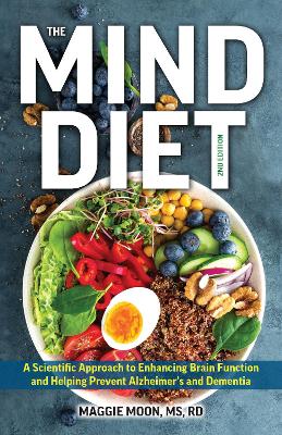 The MIND Diet: 2nd Edition: A Scientific Approach to Enhancing Brain Function and Helping Prevent Alzheimer's and Dementia, Fully Updated with New Recipes, Meal Plans, and More Tips and Tools Based on the Latest Research book