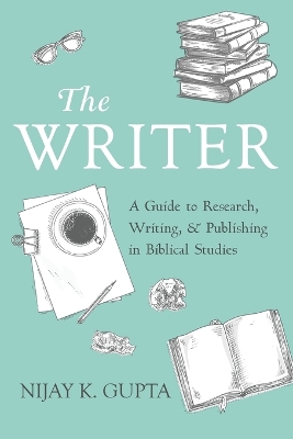 The Writer: A Guide to Research, Writing, and Publishing in Biblical Studies book