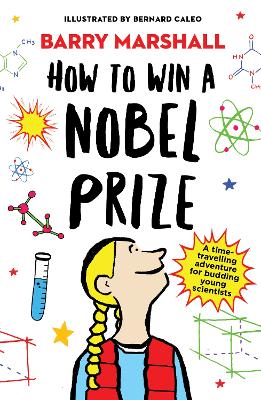 How to Win a Nobel Prize: Shortlisted for the Royal Society Young People’s Book Prize by Barry Marshall