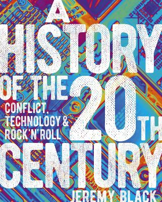 A History of the 20th Century: Conflict, Technology & Rock'n'Roll book