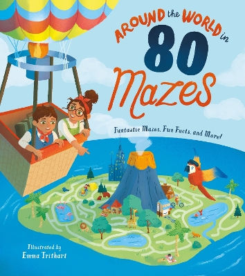 Around the World in 80 Mazes: Fantastic Mazes, Fun Facts, and More! by Emma Trithart