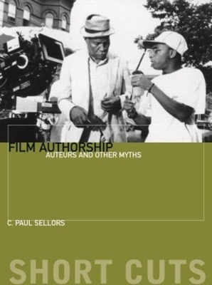Film Authorship - Auteurs and Other Myths book