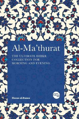 Al-Ma'thurat: The Ultimate Daily Dhikr Collection for Morning and Evening book