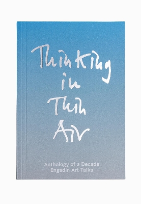 Thinking in Thin Air: Anthology of a Decade: Engadin Art Talks book