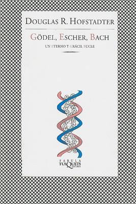 Godel, Escher, Bach: Un Eterno y Gracil Bucle by Douglas R. Hofstadter