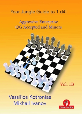 Your Chess Jungle Guide to 1.d4! - Volume 1B - Aggressive Enterprise - QGA and Minors: Aggressive Enterprise - Queen's Gambit Accepted book