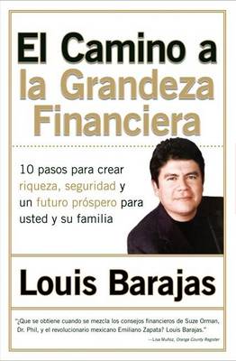 El Camino a la Grandeza Financiera: Los 10 Pasos Para Crear Riqueza, Seguridad Y Un Futuro Prospero Para Usted Y Su Familia book