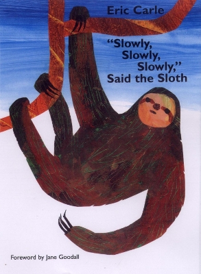 Slowly, Slowly, Slowly, Said the Sloth by Eric Carle