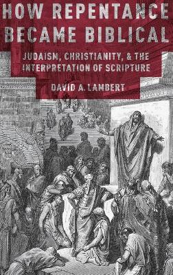 How Repentance Became Biblical by David A. Lambert