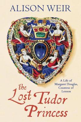 Lost Tudor Princess by Alison Weir