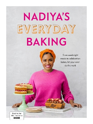 Nadiya’s Everyday Baking: Over 95 simple and delicious new recipes as featured in the BBC2 TV show book