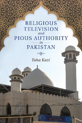 Religious Television and Pious Authority in Pakistan book