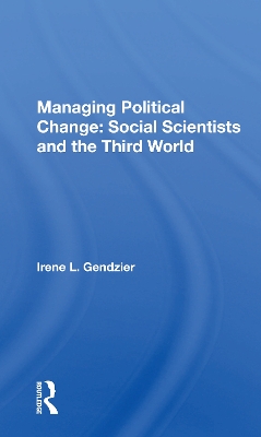 Managing Political Change: Social Scientists and the Third World by Irene L. Gendzier