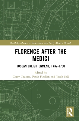 Florence After the Medici: Tuscan Enlightenment, 1737-1790 by Corey Tazzara