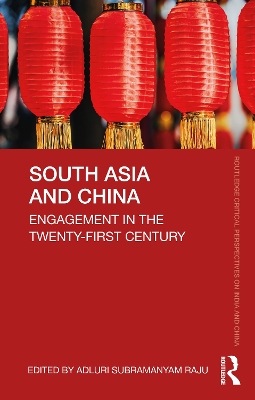 South Asia and China: Engagement in the Twenty-First Century by Adluri Subramanyam Raju